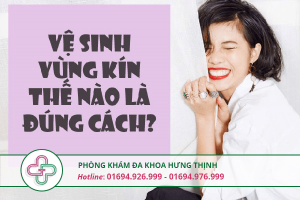 Vệ sinh vùng kín đúng cách